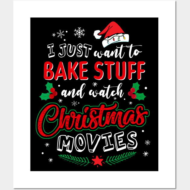 I Just Want To Bake Stuff And Watch Christmas Movies T-Shirt Wall Art by intelus